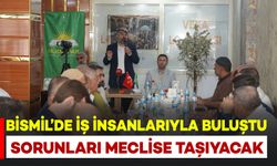 Bismil’de iş insanlarıyla buluştu: Sorunları Meclise taşıyacak