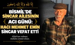 Bismil’de Sincar ailesinin acı günü: Hacı Mehmet Emin Sincar vefat etti