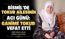 Bismil’de Tokur ailesinin acı günü: Ganime Tokur vefat etti