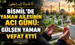 Bismil'de Yaman ailesinin acı günü: Gülşen Yaman vefat etti