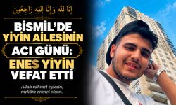 Bismil’de Yiyin ailesinin acı günü: Enes Yiyin vefat etti
