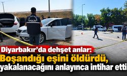 Diyarbakır’da dehşet anlar: Boşandığı eşini öldürdü, yakalanacağını anlayınca intihar etti