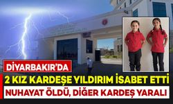 Diyarbakır’da kız kardeşlere yıldırım isabet etti: Nurhayat öldü, diğer kardeş yaralı