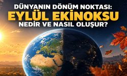 Dünyanın dönüm noktası: Eylül ekinoksu nedir ve nasıl oluşur?