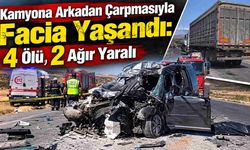Kamyona Arkadan Çarpmasıyla Facia Yaşandı: 4 Ölü, 2 Ağır Yaralı