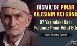 Bismil’de Pınar ailesinin acı günü: 97 yaşındaki Hacı Felemez Pınar vefat etti