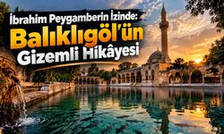 İbrahim Peygamberin İzinde: Balıklıgöl'ün Gizemli Hikâyesi