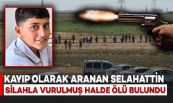 Kayıp olarak aranan Selahattin silahla vurulmuş halde ölü bulundu