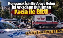 Konuşmak İçin Bir Araya Gelen İki Arkadaşın Buluşması Facia ile Bitti