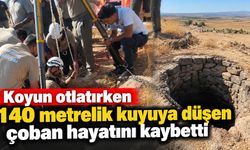 Koyun otlatırken 140 metrelik kuyuya düşen çoban hayatını kaybetti