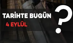 Tarihte Bugün: 4 Eylül'de Neler Oldu?