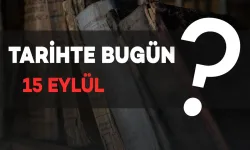 Tarihte Bugün: 15 Eylül’de Neler Oldu?
