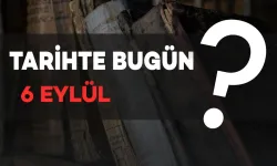 Tarihte bugün: 6 Eylül’de neler oldu?