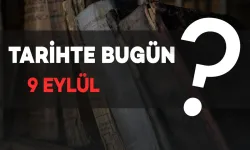 Tarihte Bugün: 9 Eylül’de Neler Oldu?