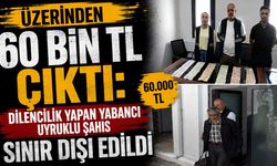 Üzerinden 60 Bin TL Çıktı: Dilencilik Yapan Yabancı Uyruklu Şahıs Sınır Dışı Edildi