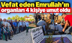Vefat eden Emrullah'ın organları 4 kişiye umut oldu