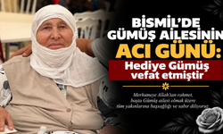 Bismil’de Gümüş Ailesinin acı günü: Hediye Gümüş vefat etmiştir