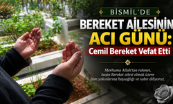 Bismil’de Bereket Ailesinin Acı Günü: Cemil Bereket Vefat Etti