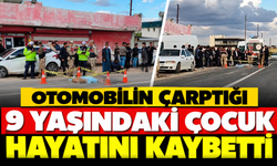 Otomobilin çarptığı 9 yaşındaki çocuk yaşamını yitirdi