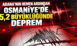 Adana’nın hemen ardından Osmaniye’de 5,2 büyüklüğünde deprem