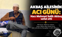 Akbaş Ailesinin acı günü: Hacı Mehmet Salih Akbaş vefat etti