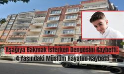 Aşağıya Bakmak İsterken Dengesini Kaybetti: 4 Yaşındaki Müslüm Hayatını Kaybetti