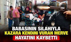 Babasının Silahıyla Kazara Kendini Vuran Merve Hayatını Kaybetti
