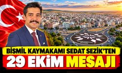 Bismil Kaymakamı Sedat Sezik’ten 29 Ekim Mesajı