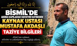 Bismil’de akıma kapılarak hayatını kaybeden kaynak ustasının taziye bilgileri