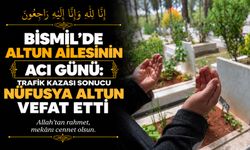Bismil’de Altun ailesinin acı günü: Trafik kazası sonucu Nüfusya Altun vefat etti