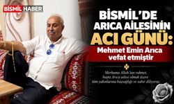 Bismil’de Arıca ailesinin acı günü: Mehmet Emin Arıca vefat etmiştir