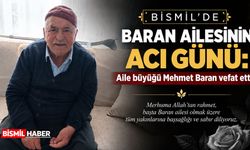 Bismil’de Baran ailesinin acı günü: Aile büyüğü Mehmet Baran vefat etti