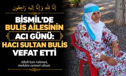 Bismil’de Bulis ailesinin acı günü: Hacı Sultan Bulis vefat etti