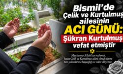 Bismil’de Çelik ve Kurtulmuş ailesinin acı günü: Şükran Kurtulmuş vefat etmiştir