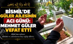 Bismil’de Güler ailesinin acı günü: Mehmet Güler vefat etti