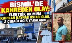 Bismil’de kahreden olay: Elektrik akımına kapılan kaynak ustası hayatını kaybetti, 2 çırağı ağır yaralandı