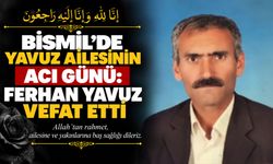 Bismil’de Yavuz ailesinin acı günü: Ferhan Yavuz vefat etti
