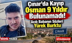 Çınar'da Kayıp Osman 9 Yıldır Bulunamadı: Acılı Babanın Sözleri Yürek Burktu
