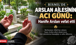 Bismil’de Arslan Ailesinin acı günü: Hanife Arslan vefat etti