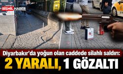 Diyarbakır'da yoğun olan caddede silahlı saldırı: 2 yaralı, 1 gözaltı