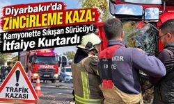 Diyarbakır’da Zincirleme Kaza: Kamyonette Sıkışan Sürücüyü İtfaiye Kurtardı
