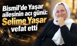 Bismil’de Yaşar ailesinin acı günü: Selime Yaşar vefat etti