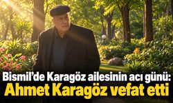 Bismil’de Karagöz ailesinin acı günü: Ahmet Karagöz vefat etti