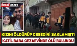 Kızını boğarak öldürüp cesedini kömürlükte saklayan baba, cezaevindeki koğuşunda ölü bulundu