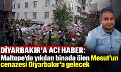 Diyarbakır'a acı haber: Maltepe'de yıkılan binada ölen Mesut'un cenazesi Diyarbakır'a gelecek