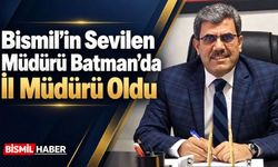 Bismil’in Sevilen Müdürü Batman’da İl Müdürü Oldu