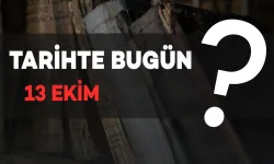 Tarihte Bugün: 13 Ekim'de Neler Oldu?