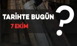 Tarihte Bugün: 7 Ekim’de Neler Oldu?