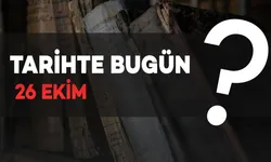 Tarihte Bugün: 26 Ekim’de Neler Oldu?