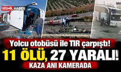 Yolcu otobüsü ile TIR çarpıştı, 11 ölü, 27 yaralı! Kaza anı kamerada